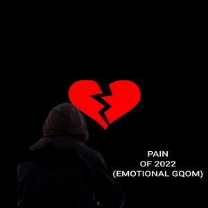 Pain of 2022 (Emotional Gqom)