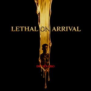 LETHAL ON ARRIVAL