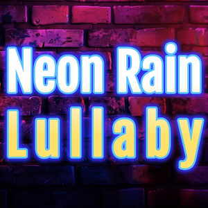 Neon Rain Lullaby