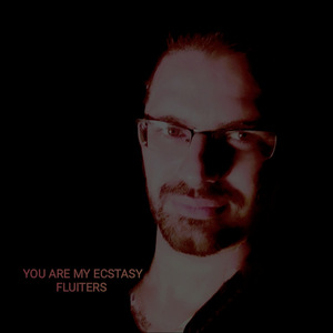 You are my ecstasy FLUITERS