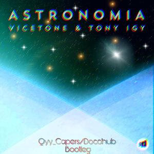 Vicetone-Astronomia（docohub / Qyy_Capers remix）