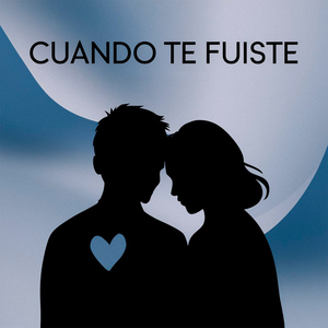 Cuando te fuiste