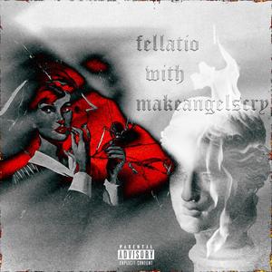 fellatio (feat. makeangelscry)