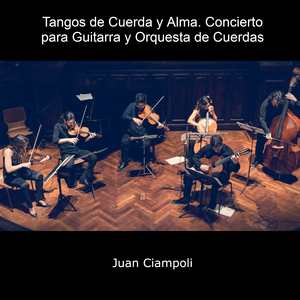 Tangos de Cuerda y Alma. Concierto para Guitarra y Orquesta de Cuerdas.