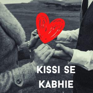 Kissi Se Kabhie