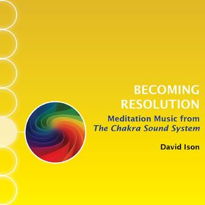 Becoming Resolution: Meditation Music from The Chakra Sound System
