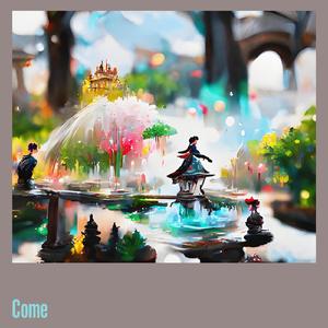 Come