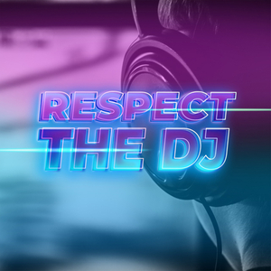Respect the DJ