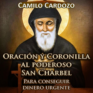Oracion y Coronilla al Poderoso San Charbel para Conseguir Dinero Urgente