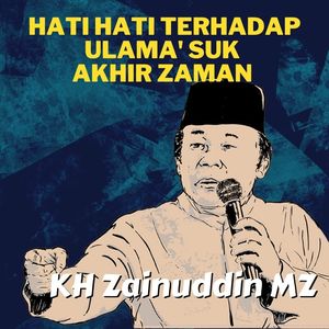 Hati Hati Terhadap Ulama' Suk Akhir Zaman - Ceramah KH Zainuddin MZ