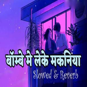 Bombe Me Leke Makaniya (Slowed and Reverb)
