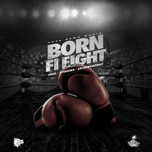Born Fi Fight (feat. Afta Dawk & Bread Moneynuff)