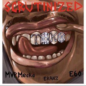 SCRUTINIZED! (feat. Mvp Mecka & E60)