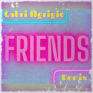 Friends (Gabri IlGrigio Remix)
