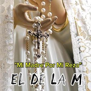 Mi Madre Por Mi Reza