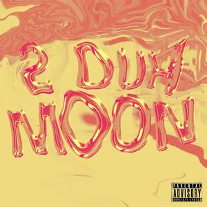 2 duh moon