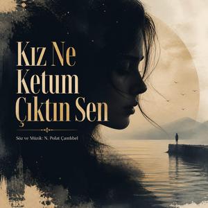 Kız Ne Ketum Çıktın Sen