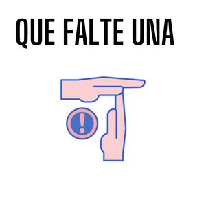 QUE FALTE UNA
