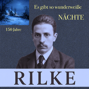 Es gibt so wunderweiße Nächte (150 Jahre Rilke)