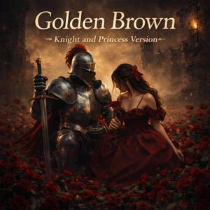 Golden Brown (Knight and Princess Version)