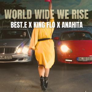 WORLD WIDE WE RISE (feat. King FLO & Anahita)