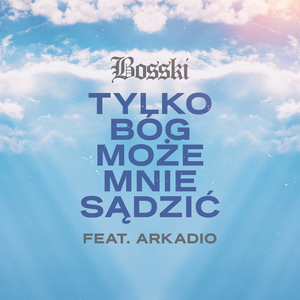 Tylko Bóg może mnie sądzić (feat. Arkadio)