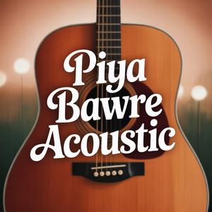 PIYA BAWRE (ACOUSTIC)