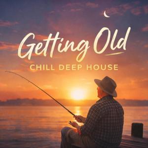 Getting Old (Chill Deep House)
