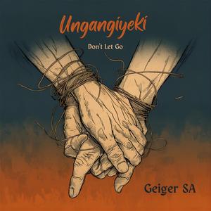 Ungangiyeki (Dont Let go)