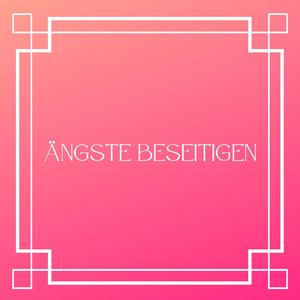 Ängste beseitigen, Pt. 3