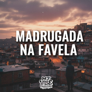 MADRUGADA NA FAVELA