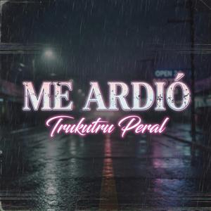 Me Ardió