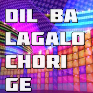 Dil Ba Lagalo Chori Ge