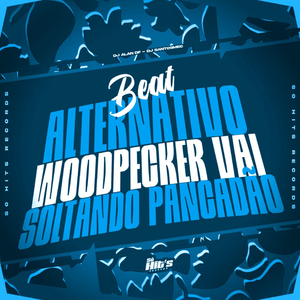 Beat Alternativo Woodpecker Vai Soltando Pancadão