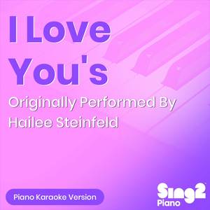 I Love You's (Originally Performed by Hailee Steinfeld) (Piano Karaoke Version)