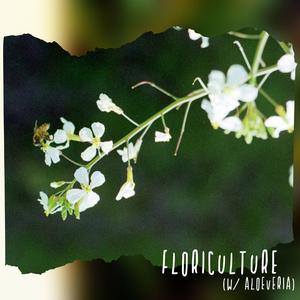 Floriculture (feat. Aloeveria)