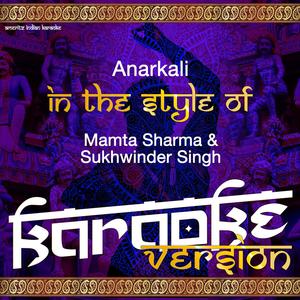 Anarkali (In the Style of Mamta Sharma & Sukhwinder Singh) [Karaoke Version]