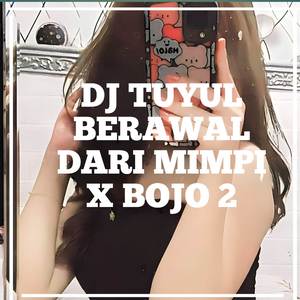 DJ TUYUL BERAWAL DARI MIMPI X BOJO 2