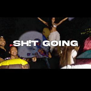 SH!T GOING (feat. MHustle, Bre’La, Meyahna, Kyah, Jp, Ameria, PerfectChyna & Itsshiann)