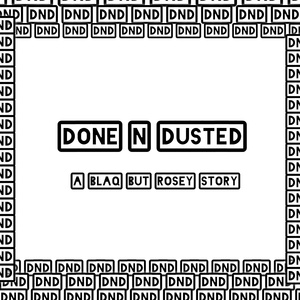 Done N Dusted ( a blaq but Rosey story) (Remix)