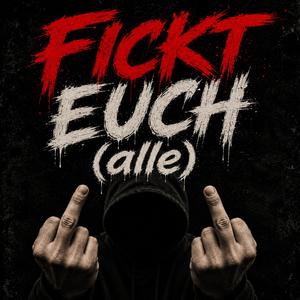 Fickt euch (alle)