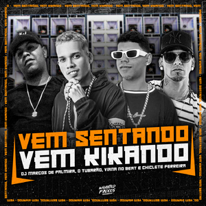 Vem Sentando, Vem Kikando