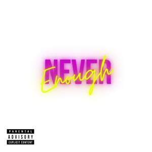 Never Enough