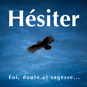 Hésiter, le balado – Épisode 5 : La foi mystique pour tous
