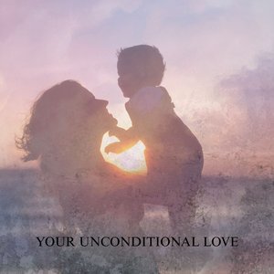 Your Unconditional Love