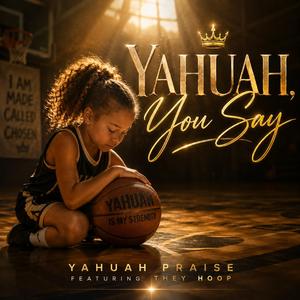 Yahuah, You Say (feat. They Hoop)
