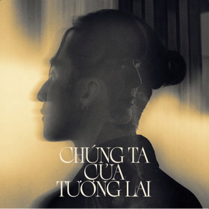 CHÚNG TA CỦA TƯƠNG LAI