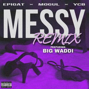 Messy (feat. Epigat, YCB, MoGul & Big Waddi) (Remix)