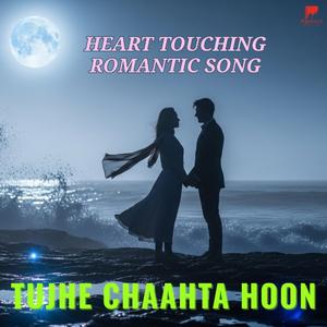 TUJHE CHAAHTA HOON