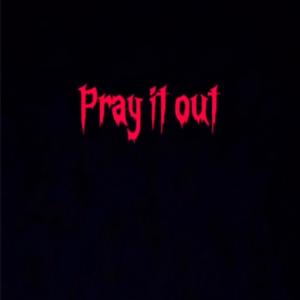 Pray it out